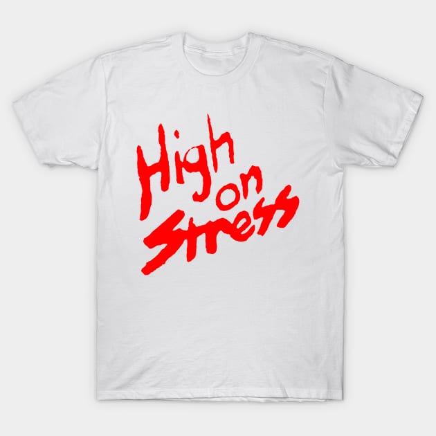 HIGH ON STRESS T-Shirt by TheCosmicTradingPost